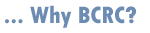 Why BCRC?